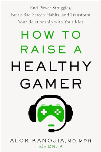 How to Raise a Healthy Gamer: End Power Struggles, Break Bad Screen Habits, and  [Hardcover]