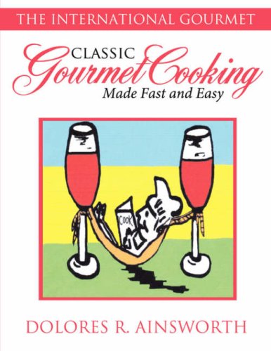 Classic Gourmet Cooking Made Fast and Easy  The International Gourmet [Paperback]