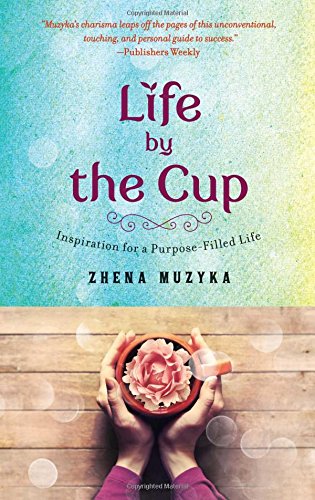 Life by the Cup: Inspiration for a Purpose-Filled Life [Paperback]