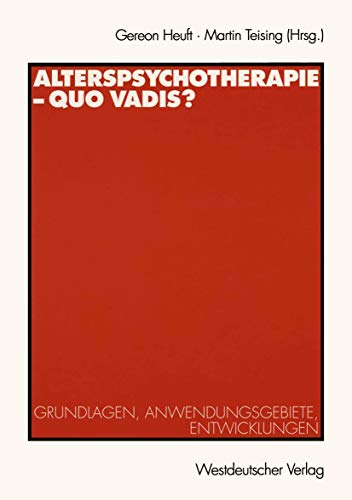 Alterspsychotherapie  Quo vadis?: Grundlagen, Anwendungsgebiete, Entwicklungen [Paperback]