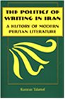 Politics Of Writing In Iran: A History Of Modern Persian Literature [Hardcover]