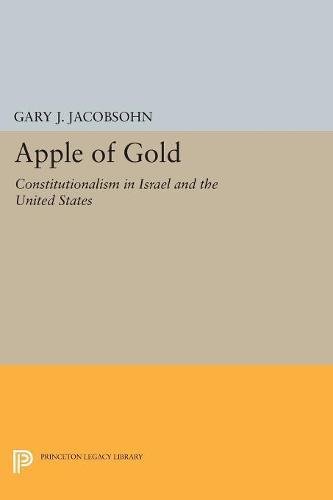 Apple of Gold Constitutionalism in Israel and the United States [Paperback]