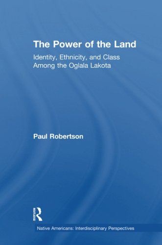 The Poer of the Land Identity, Ethnicity, and Class Among the Oglala Lakota [Paperback]