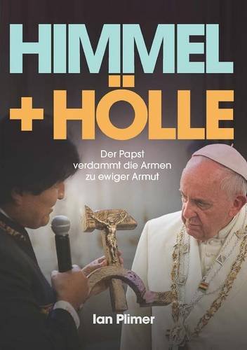 Himmel + Hlle Der Papst Verdammt Die Armen Zu Ewiger Armut (german Edition) [Paperback]