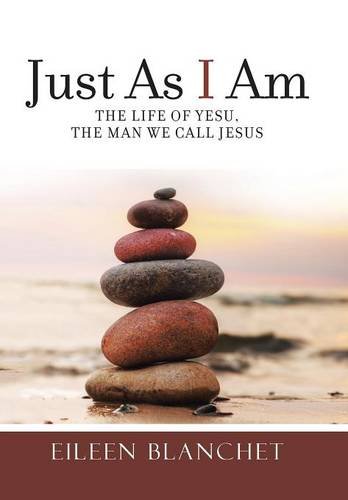 Just As I Am The Life Of Yesu, The Man We Call Jesus [Hardcover]