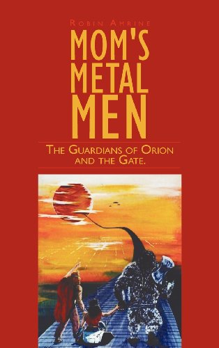 Mom's Metal Men  The Guardians of Orion and the Gate [Hardcover]