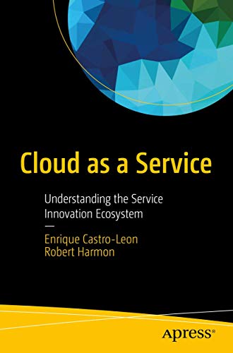 Cloud as a Service: Understanding the Service Innovation Ecosystem [Paperback]