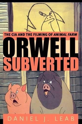 Orwell Subverted The CIA and the Filming of Animal Farm [Paperback]