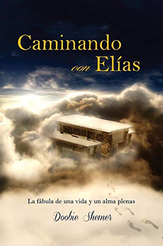 Caminando Con Elias La Fabula De Una Vida Y Un Alma Plenas (spanish Edition) [Paperback]