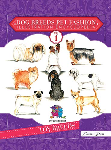 Dog Breeds Pet Fashion Illustration Encyclopedia  Volume 1 Toy Breeds [Hardcover]