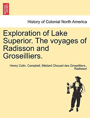 Exploration of Lake Superior the Voyages of Radisson and Groseilliers [Paperback]