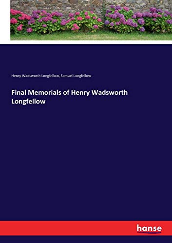 Final Memorials of Henry Wadsorth Longfello [Paperback]