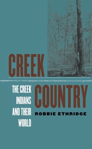 Creek Country The Creek Indians and Their World [Paperback]