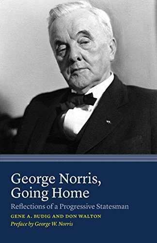 George Norris, Going Home Reflections of a Progressive Statesman [Paperback]