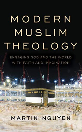 Modern Muslim Theology Engaging God and the World ith Faith and Imagination [Hardcover]