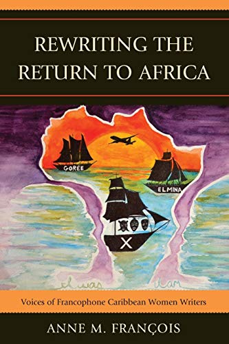 Reriting the Return to Africa Voices of Francophone Caribbean Women Writers [Paperback]