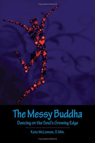 The Messy Buddha Dancing On The Soul's Groing Edge [Paperback]