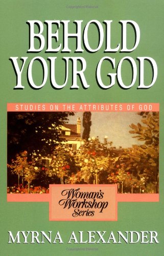 Behold Your God: Studies on the Attributes of God [Paperback]