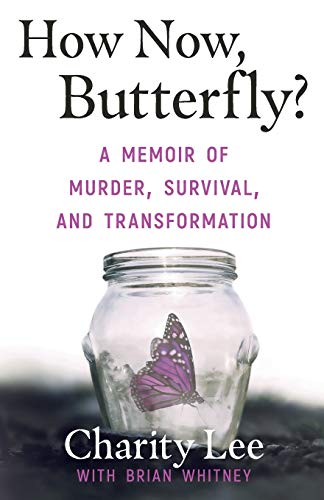 How Now, Butterfly  A Memoir Of Murder, Survival, and Transformation [Paperback]