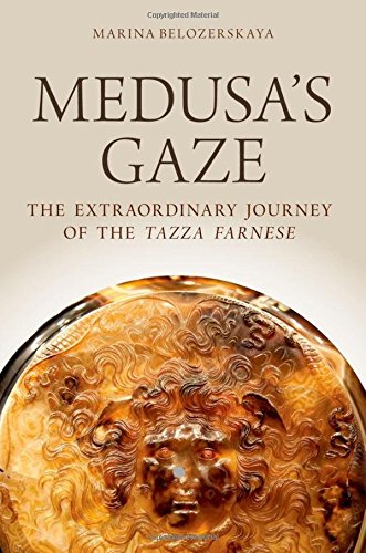 Medusa's Gaze The Extraordinary Journey of the Tazza Farnese [Hardcover]