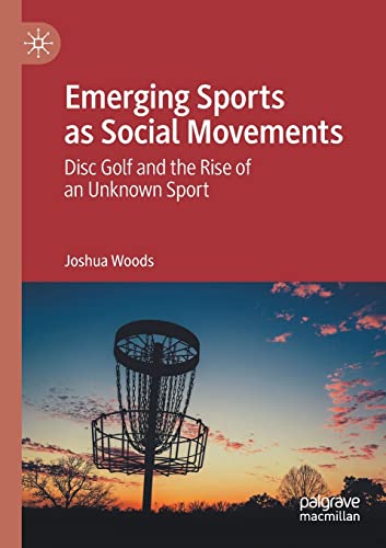 Emerging Sports as Social Movements: Disc Golf and the Rise of an Unknown Sport [Paperback]