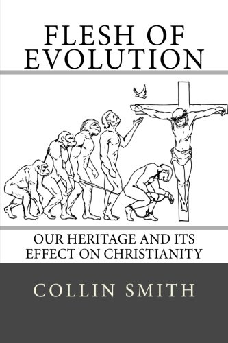 Flesh Of Evolution Our Heritage And Its Effect On Christianity [Paperback]