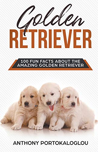 Golden Retriever 100 Fun Facts about the Amazing Golden Retriever [Paperback]