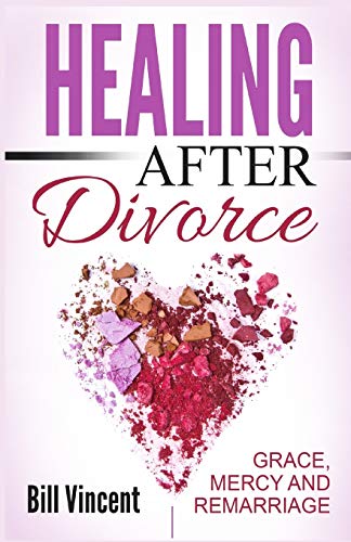 Healing After Divorce Grace, Mercy And Remarriage [Paperback]