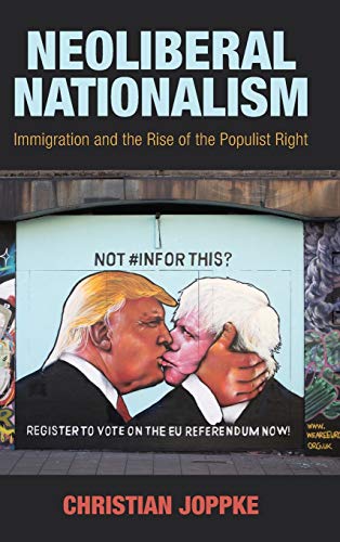 Neoliberal Nationalism Immigration and the Rise of the Populist Right [Hardcover]