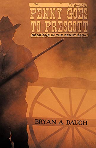 Penny Goes to Prescott  Book One in the Penny Saga [Paperback]