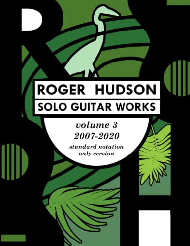 Roger Hudson Solo Guitar Works Volume 3, 2007-2020 [Paperback]