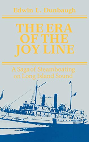 The Era of the Joy Line A Saga of Steamboating on Long Island Sound [Hardcover]