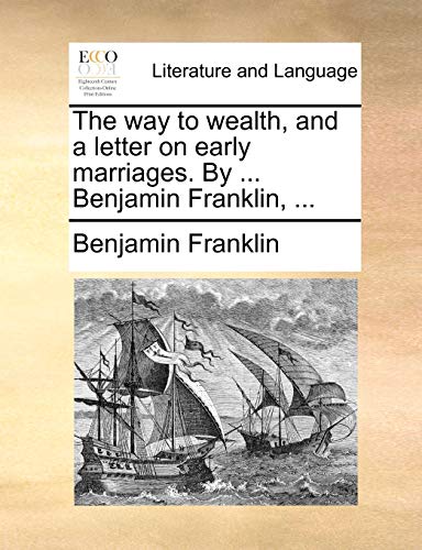 Way to Wealth, and a Letter on Early Marriages by Benjamin Franklin [Paperback]