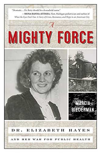 A Mighty Force: Dr. Elizabeth Hayes and Her War for Public Health [Hardcover]