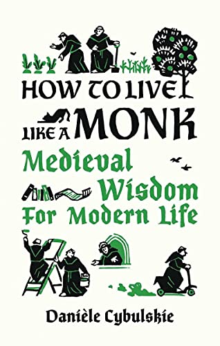 How to Live Like a Monk: Medieval Wisdom for Modern Life [Hardcover]