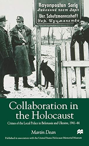 Collaboration in the Holocaust: Crimes of the Local Police in Belorussia and Ukr [Hardcover]