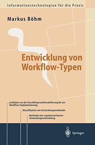 Entwicklung von Workflow-Typen: Ein Leitfaden der methodischen Anwendungsentwick [Paperback]