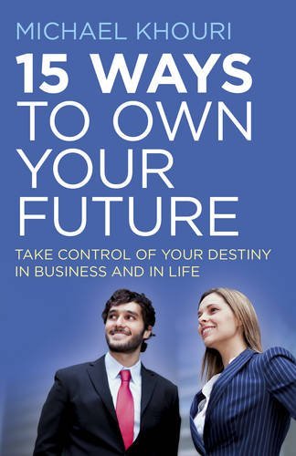 15 Ways to Own Your Future: Take Control of Your Destiny in Business & in Li [Paperback]