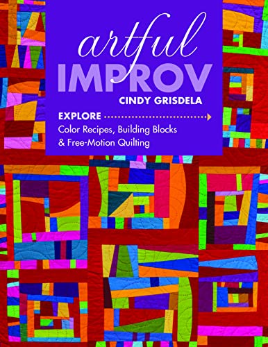 Artful Improv: Explore Color Recipes, Building Blocks & Free-Motion Quilting [Paperback]