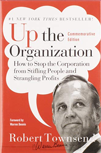 Up the Organization: How to Stop the Corporation from Stifling People and Strang [Hardcover]