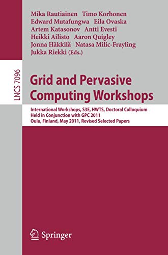 Grid and Pervasive Computing Workshops International Workshops, S3E, HWTS, Doct [Paperback]