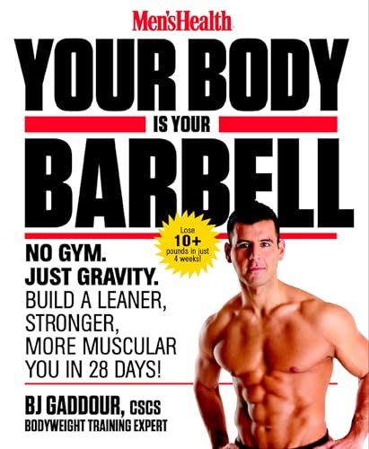 Men's Health Your Body is Your Barbell: No Gym. Just Gravity. Build a Leaner, St [Paperback]