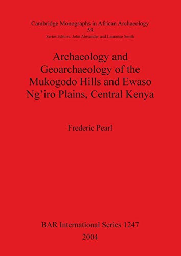 Archaeology and Geoarchaeology of the Mukogodo Hills and Easo Ng'iro Plains, Ce [Paperback]