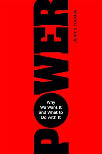 Power: Why We Want It and What to Do with It [Paperback]