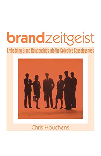 Brand Zeitgeist Embedding Brand Relationships Into The Collective Consciousness [Paperback]