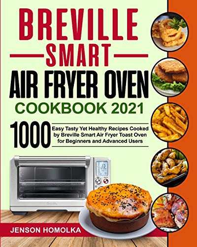 Breville Smart Air Fryer Oven Cookbook 2021 1000 Easy Tasty Yet Healthy Recipes [Paperback]