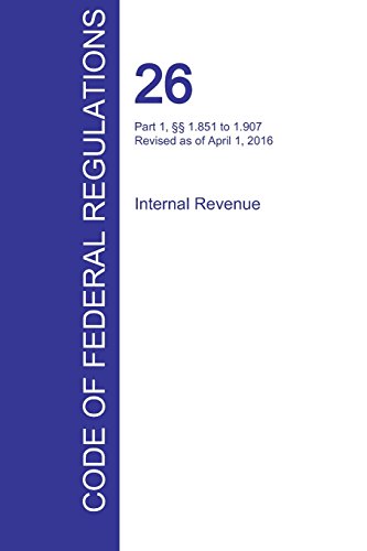 Cfr 26, Part 1, 1.851 To 1.907, Internal Revenue, April 01, 2016 (volume 11 Of 2 [Paperback]