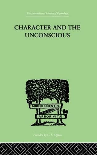 Character and the Unconscious A Critical Exposition of the Psychology of Freud  [Paperback]