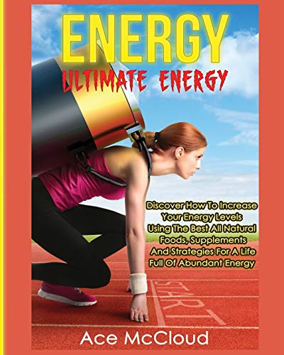 Energy Ultimate Energy Discover How To Increase Your Energy Levels Using The B [Paperback]