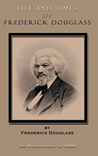 Life And Times Of Frederick Douglass Written By Himself His Early Life As A Sla [Hardcover]